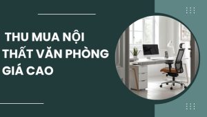 thu mua nội thất văn phòng cũ